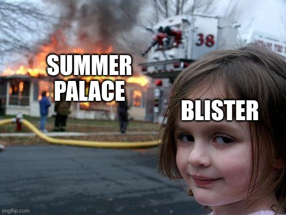 what a good ally | SUMMER PALACE; BLISTER | image tagged in memes,disaster girl | made w/ Imgflip meme maker