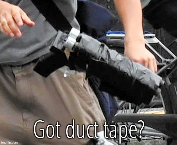 Got duct tape? | made w/ Imgflip meme maker