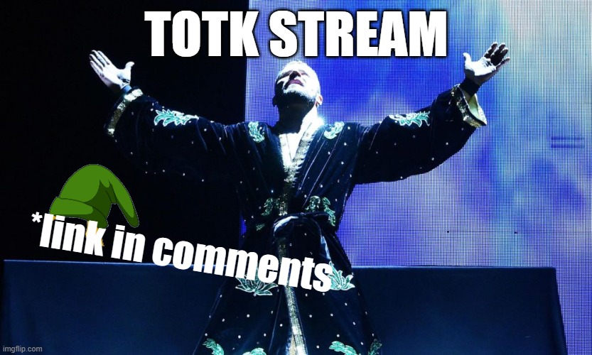 TOTK Stream https://imgflip.com/m/Zelda_TOTK | TOTK STREAM; *link in comments | image tagged in bobby roode glorious | made w/ Imgflip meme maker