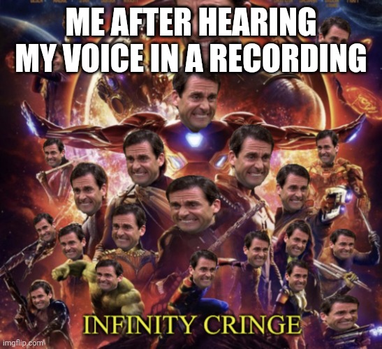 Relatable meme | ME AFTER HEARING MY VOICE IN A RECORDING | image tagged in infinity cringe,relatable,stop reading the tags | made w/ Imgflip meme maker