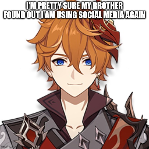 I will go batshittin insane if he and my parents confront me about it | I'M PRETTY SURE MY BROTHER FOUND OUT I AM USING SOCIAL MEDIA AGAIN | made w/ Imgflip meme maker