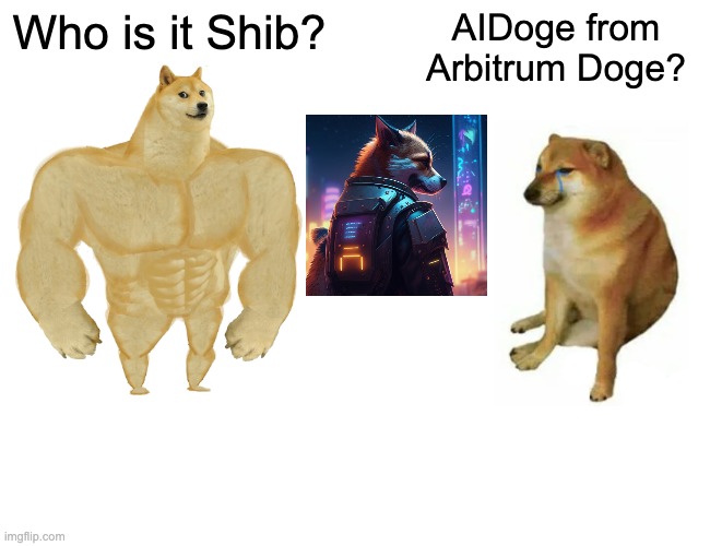 AIDoge from Arbitrum | Who is it Shib? AIDoge from Arbitrum Doge? | image tagged in memes,buff doge vs cheems | made w/ Imgflip meme maker