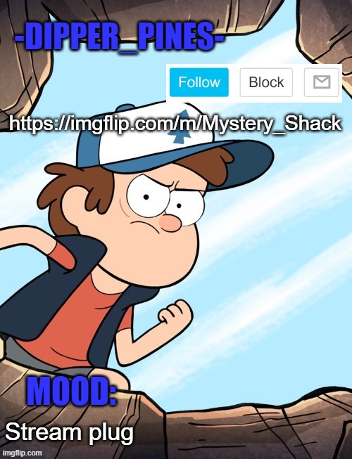 -Dipper_Pines- announcement template | https://imgflip.com/m/Mystery_Shack; Stream plug | image tagged in -dipper_pines- announcement template | made w/ Imgflip meme maker