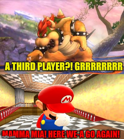 A THIRD PLAYER?! GRRRRRRRR MAMMA MIA! HERE WE-A GO AGAIN! | image tagged in battle-ready bowser,mario facepalm | made w/ Imgflip meme maker