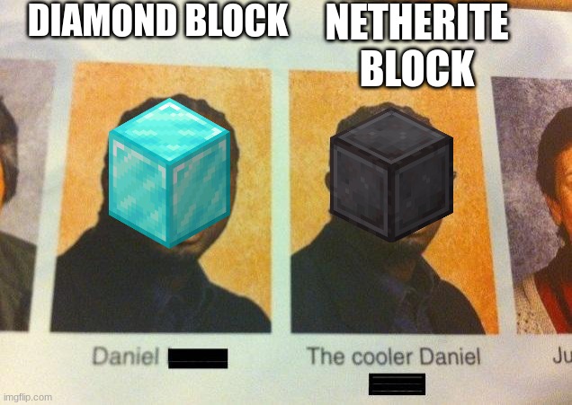 Its my opinion | DIAMOND BLOCK; NETHERITE BLOCK | image tagged in the cooler daniel | made w/ Imgflip meme maker