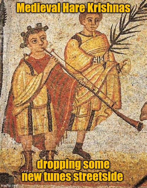 Another Time, Another Place | Medieval Hare Krishnas; dropping some new tunes streetside | image tagged in meme,music,joy,medieval,classical art,hare krishna | made w/ Imgflip meme maker