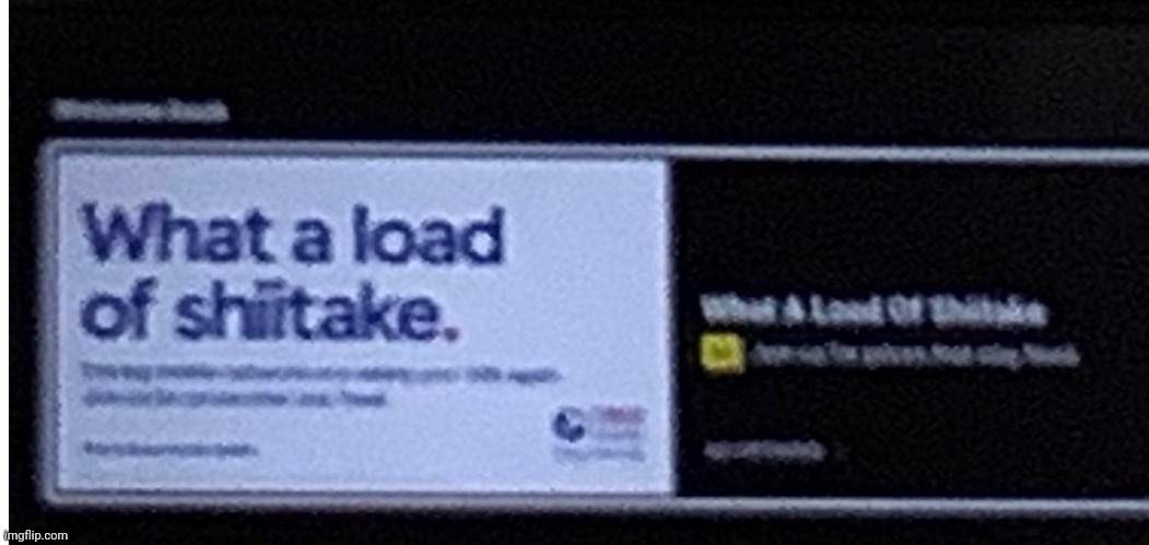 What A Load of Shiitake | image tagged in what a load of shiitake | made w/ Imgflip meme maker