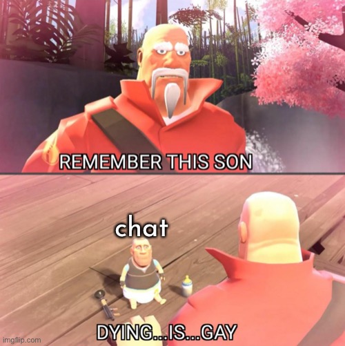 dying is gay | chat | made w/ Imgflip meme maker