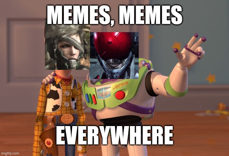 Increase da memes | MEMES, MEMES; EVERYWHERE | image tagged in memes,x x everywhere,metal gear rising,toy story,funny | made w/ Imgflip meme maker