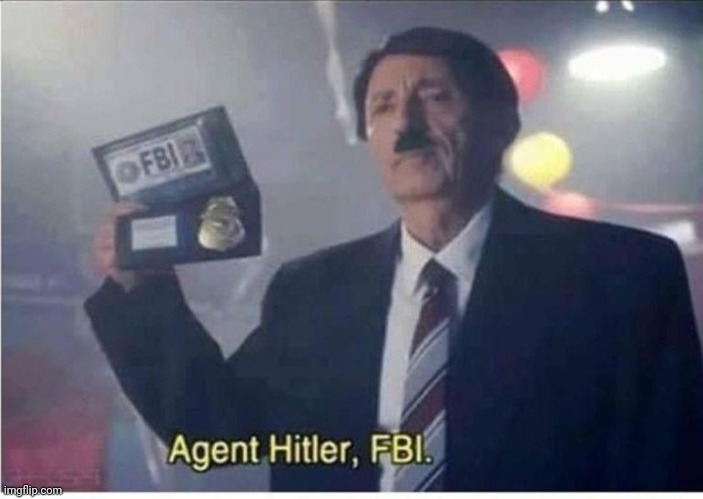 Agent Hitler, FBI | image tagged in agent hitler fbi | made w/ Imgflip meme maker