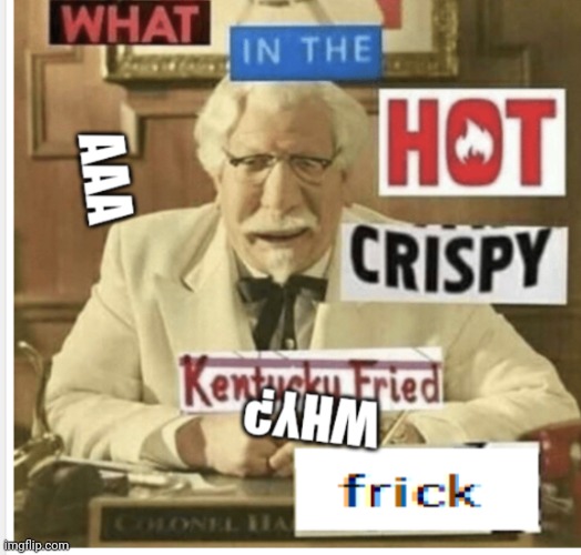 Kentucky fried chicken aaaaaa | image tagged in kentucky fried chicken aaaaaa | made w/ Imgflip meme maker