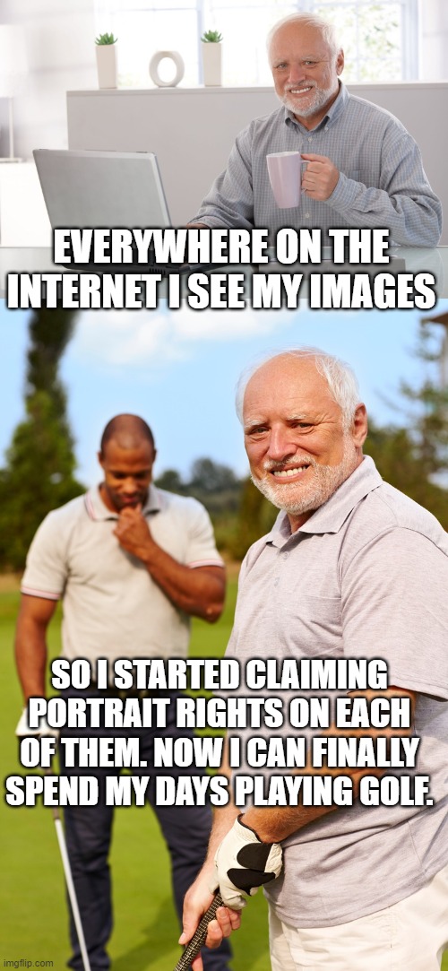 Harold finally rich | EVERYWHERE ON THE INTERNET I SEE MY IMAGES; SO I STARTED CLAIMING PORTRAIT RIGHTS ON EACH OF THEM. NOW I CAN FINALLY SPEND MY DAYS PLAYING GOLF. | image tagged in harold golf | made w/ Imgflip meme maker