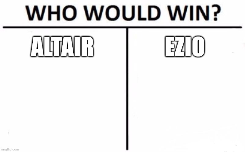 You decide... | ALTAIR; EZIO | image tagged in memes,who would win | made w/ Imgflip meme maker