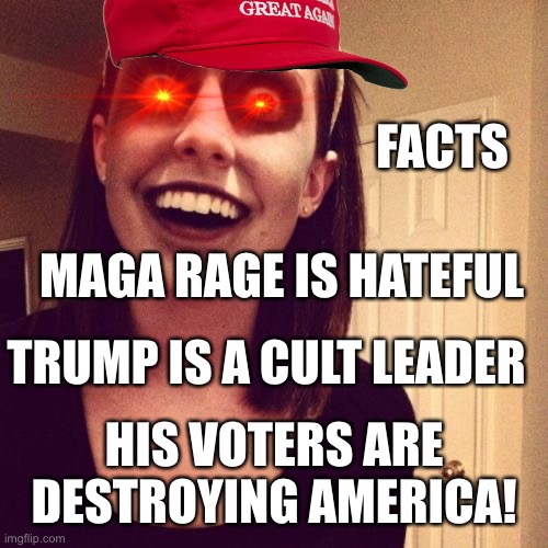 Zombie Overly Attached Girlfriend Meme | FACTS; MAGA RAGE IS HATEFUL; TRUMP IS A CULT LEADER; HIS VOTERS ARE DESTROYING AMERICA! | image tagged in memes,zombie overly attached girlfriend | made w/ Imgflip meme maker