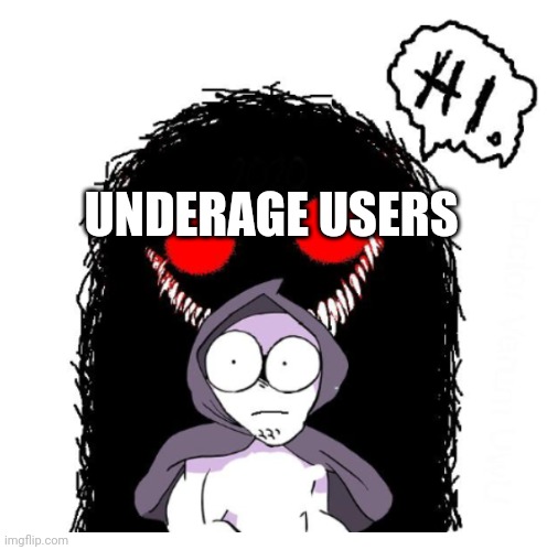 Hi | UNDERAGE USERS | image tagged in hi | made w/ Imgflip meme maker