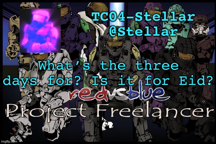 Stellar freelancer announcement | What’s the three days for? Is it for Eid? | image tagged in stellar freelancer announcement | made w/ Imgflip meme maker