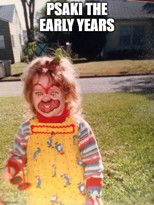 Psaki The Early Years | PSAKI THE EARLY YEARS | image tagged in psaki the early years | made w/ Imgflip meme maker