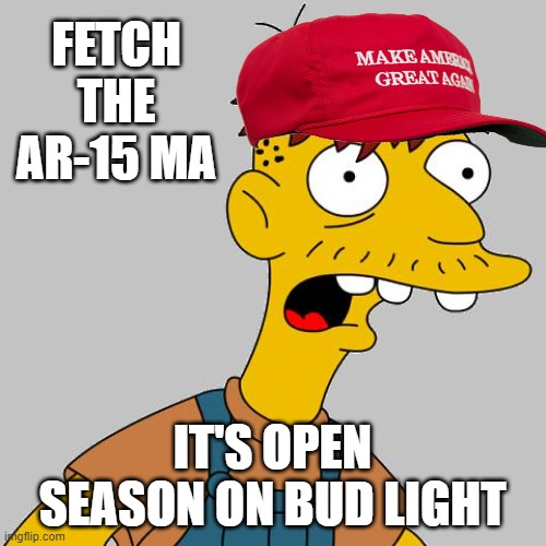 Open season on Bud light | FETCH THE AR-15 MA IT'S OPEN SEASON ON BUD LIGHT | image tagged in bud light,guns,maga,stupid people,politics | made w/ Imgflip meme maker