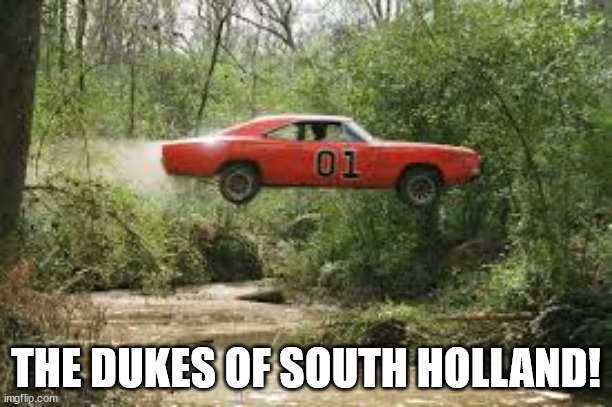 The Dukes of South Holland! | THE DUKES OF SOUTH HOLLAND! | image tagged in dukes of hazard | made w/ Imgflip meme maker