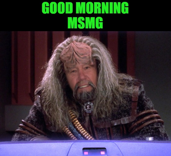good morning! | GOOD MORNING
MSMG | image tagged in morning,kewlew | made w/ Imgflip meme maker