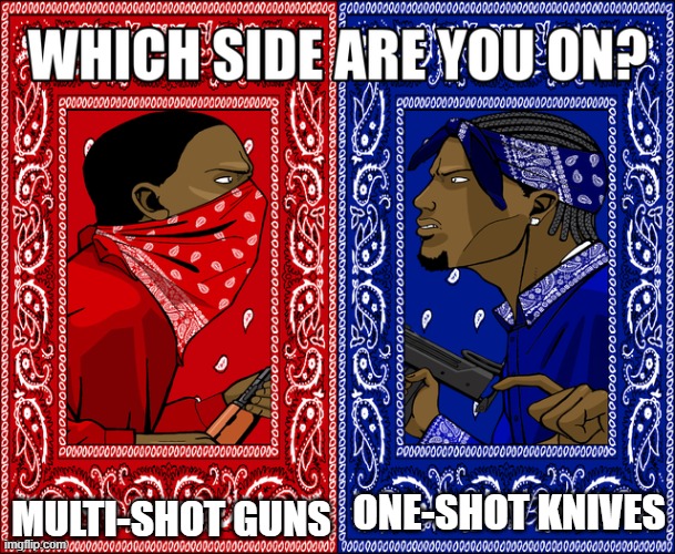 games | MULTI-SHOT GUNS; ONE-SHOT KNIVES | image tagged in which side are you on | made w/ Imgflip meme maker