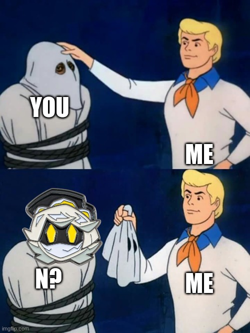Scooby doo mask reveal | YOU ME N? ME | image tagged in scooby doo mask reveal | made w/ Imgflip meme maker