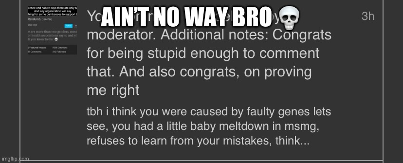 he’s such a crybaby LMAO | AIN’T NO WAY BRO 💀 | made w/ Imgflip meme maker