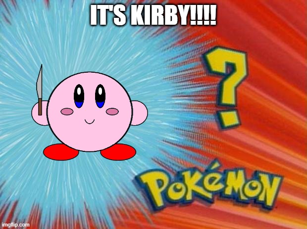 kirby | IT'S KIRBY!!!! | made w/ Imgflip meme maker