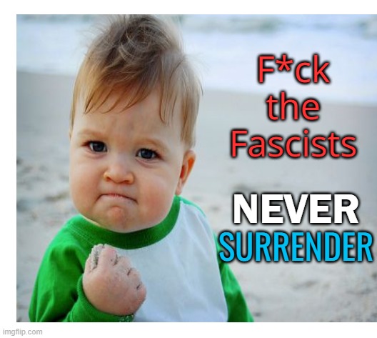 F*ck the Fascists SURRENDER NEVER | made w/ Imgflip meme maker