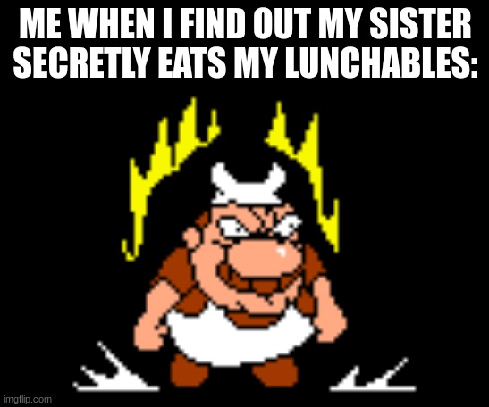 No way | ME WHEN I FIND OUT MY SISTER SECRETLY EATS MY LUNCHABLES: | image tagged in i'm about to get racist,pizza tower,gifs,fun | made w/ Imgflip meme maker