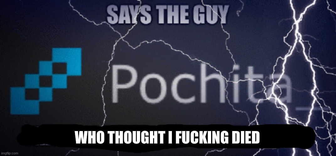 Says the guy who thought I fucking died | image tagged in says the guy who thought i fucking died | made w/ Imgflip meme maker