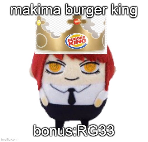 Makima plush | makima burger king; bonus:RG33 | image tagged in makima plush | made w/ Imgflip meme maker