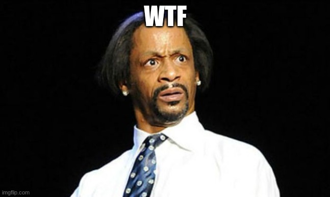 Shocked Katt Williams | WTF | image tagged in shocked katt williams | made w/ Imgflip meme maker