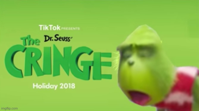Dr. Seuss' The Cringe | image tagged in dr seuss' the cringe,the grinch,cringe | made w/ Imgflip meme maker