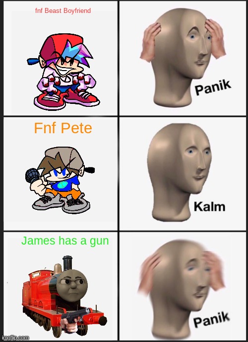 wow | fnf Beast Boyfriend; Fnf Pete; James has a gun | image tagged in memes,panik kalm panik | made w/ Imgflip meme maker