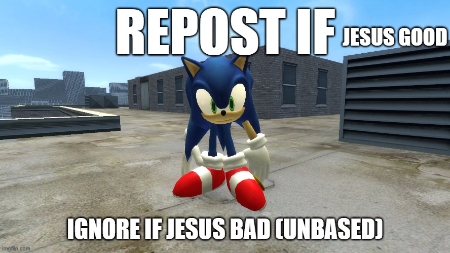 repost if | JESUS GOOD; IGNORE IF JESUS BAD (UNBASED) | image tagged in repost if | made w/ Imgflip meme maker