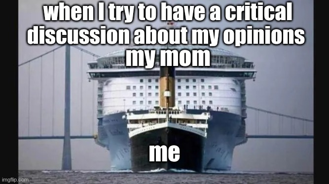 my mom is like that tho. | when I try to have a critical discussion about my opinions; my mom; me | image tagged in anything vs anything | made w/ Imgflip meme maker