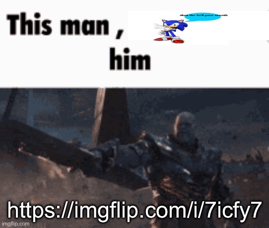 https://imgflip.com/i/7icfy7 | https://imgflip.com/i/7icfy7 | image tagged in this man _____ him | made w/ Imgflip meme maker
