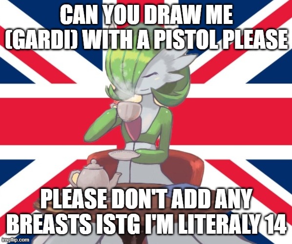 cheers | CAN YOU DRAW ME (GARDI) WITH A PISTOL PLEASE; PLEASE DON'T ADD ANY BREASTS ISTG I'M LITERALY 14 | image tagged in gardi the bri'ish | made w/ Imgflip meme maker