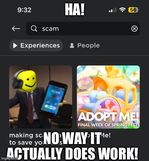 Dumb scam game | HA! NO WAY IT ACTUALLY DOES WORK! | image tagged in roblox,scam,lol | made w/ Imgflip meme maker