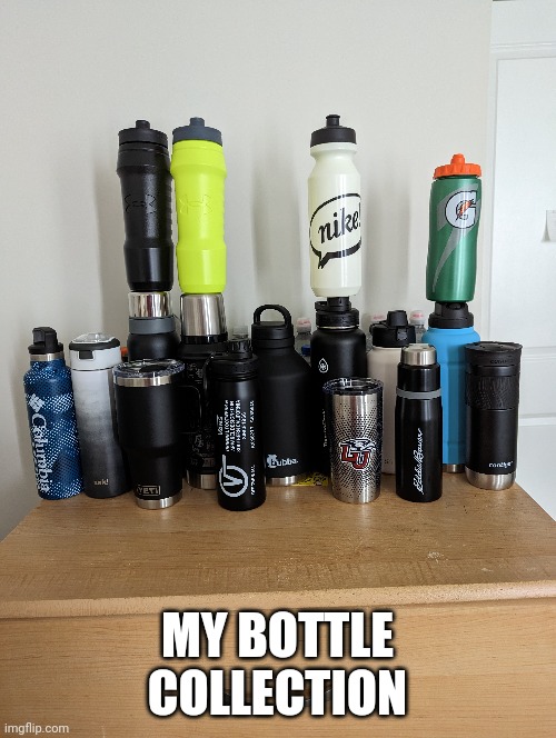 MY BOTTLE COLLECTION | made w/ Imgflip meme maker