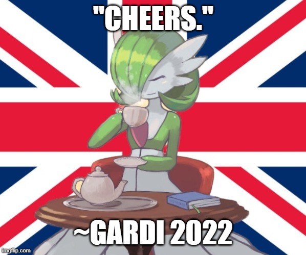 I've said it since last year so yes, i'm right | "CHEERS."; ~GARDI 2022 | image tagged in gardi the bri'ish | made w/ Imgflip meme maker