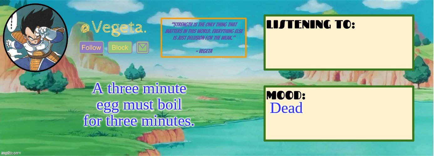. . . | Dead; A three minute egg must boil for three minutes. | made w/ Imgflip meme maker