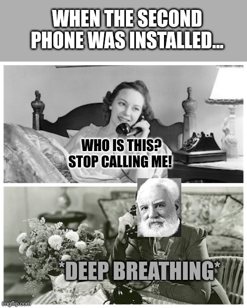 Lest we forget. | WHEN THE SECOND PHONE WAS INSTALLED... WHO IS THIS? STOP CALLING ME! *DEEP BREATHING* | image tagged in women sharing dirty secrets,great moments,in history,but why why would you do that,2nd phone ever | made w/ Imgflip meme maker