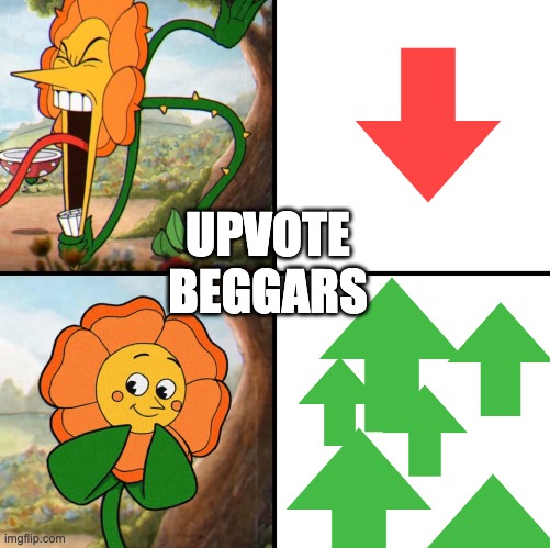 angry flower | UPVOTE BEGGARS | image tagged in angry flower | made w/ Imgflip meme maker