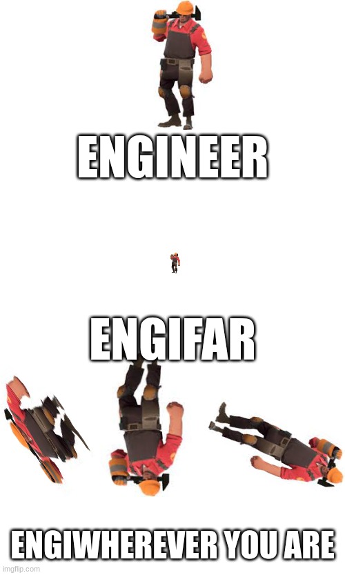funee taitl noizuz | ENGINEER; ENGIFAR; ENGIWHEREVER YOU ARE | image tagged in memes,bad pun | made w/ Imgflip meme maker