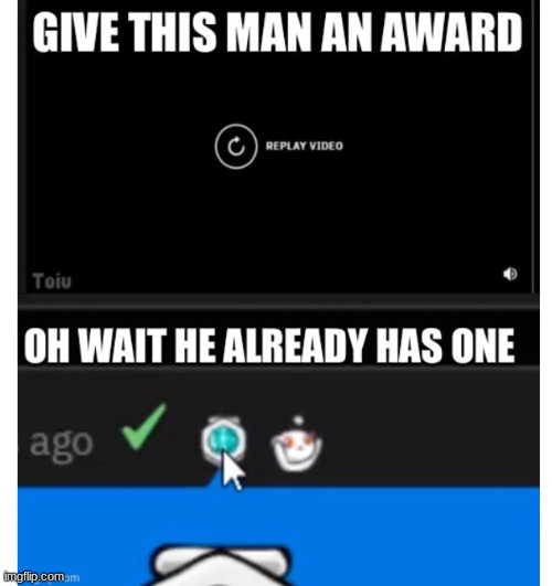 Give this man an award | image tagged in give this man an award | made w/ Imgflip meme maker