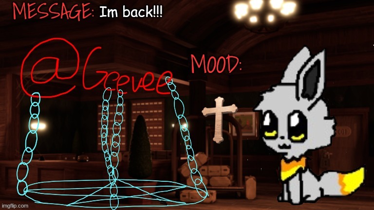 Geevee announcement temp | Im back!!! | image tagged in geevee announcement temp | made w/ Imgflip meme maker