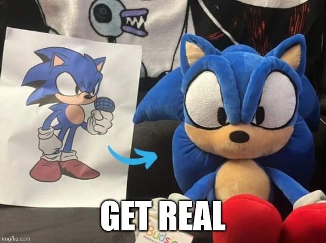 Get real | GET REAL | image tagged in get real | made w/ Imgflip meme maker