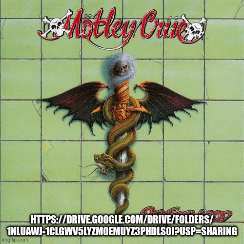 Motley Crue- Dr. Feelgood FULL ALBUM | HTTPS://DRIVE.GOOGLE.COM/DRIVE/FOLDERS/
1NLUAWJ-1CLGWV5LYZMOEMUYZ3PHDLS0I?USP=SHARING | image tagged in motley crue | made w/ Imgflip meme maker